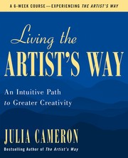 Living the artist's way : an intuitive path to greater creativity : a six-week artist's way program Book cover