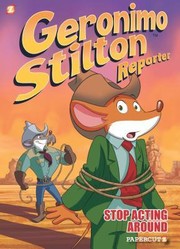 Geronimo Stilton, reporter. #3, Stop acting around  Cover Image