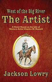 The artist a novel based on the life of western artist Charles M. Russell  Cover Image