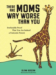 There are moms way worse than you : irrefutable proof that you are indeed a fantastic parent Book cover