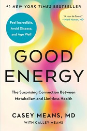 Good energy : the surprising connection between metabolism and limitless health Book cover