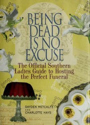 Being dead is no excuse : the official southern ladies guide to hosting the perfect funeral  Cover Image