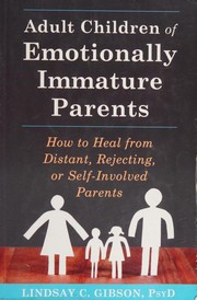 Adult children of emotionally immature parents : how to heal from distant, rejecting, or self-involved parents  Cover Image